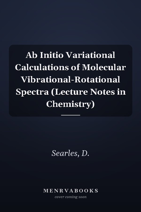Ab Initio Variational Calculations of Molecular Vibrational-Rotational Spectra (Lecture Notes in Chemistry)