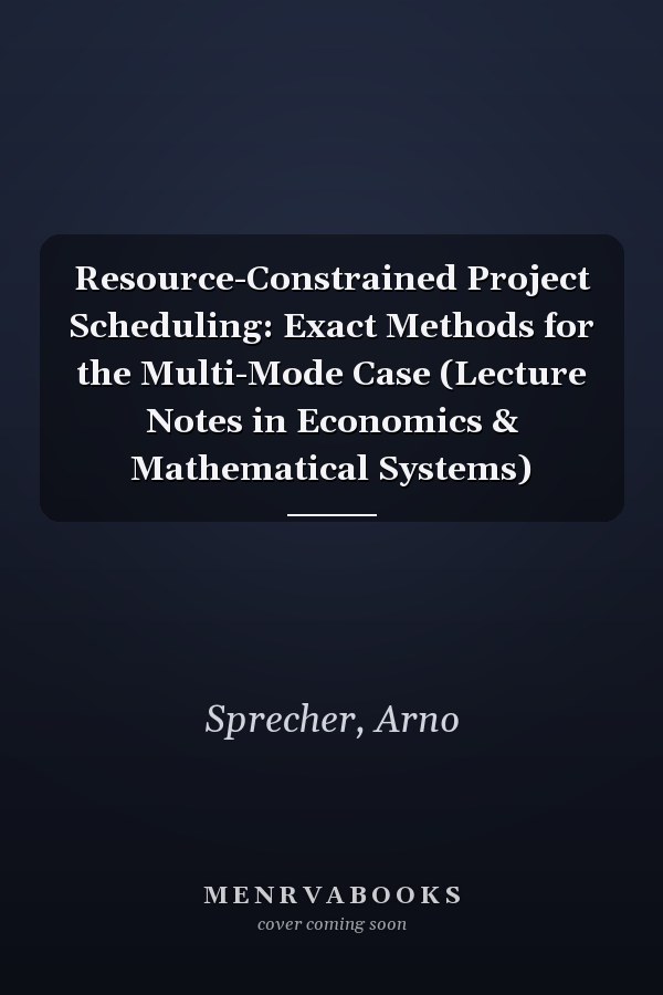 Resource-Constrained Project Scheduling: Exact Methods for the Multi-Mode Case (Lecture Notes in Economics & Mathematical Systems)