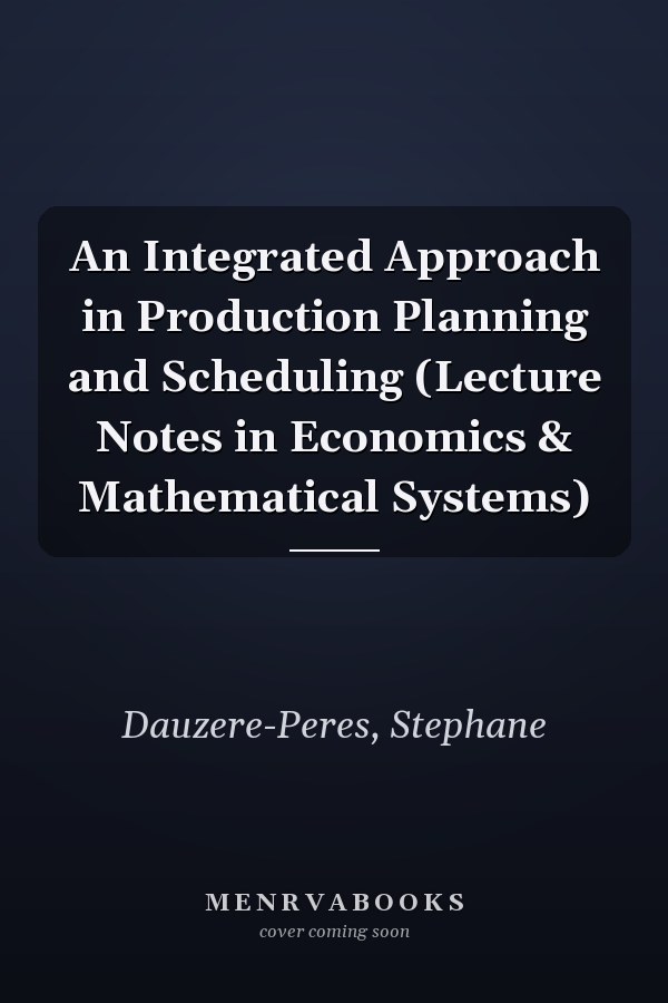 An Integrated Approach in Production Planning and Scheduling (Lecture Notes in Economics & Mathematical Systems)