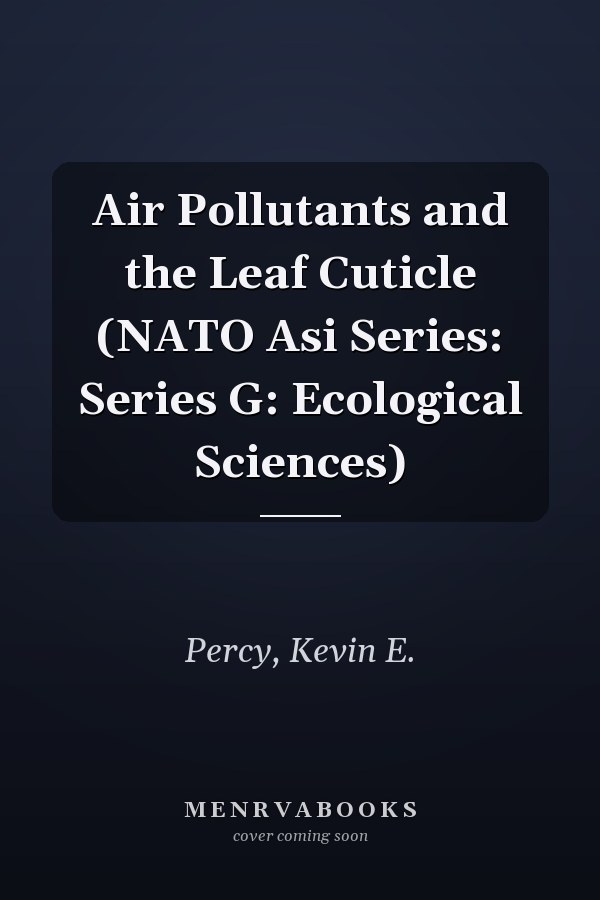 Air Pollutants and the Leaf Cuticle (NATO Asi Series: Series G: Ecological Sciences)