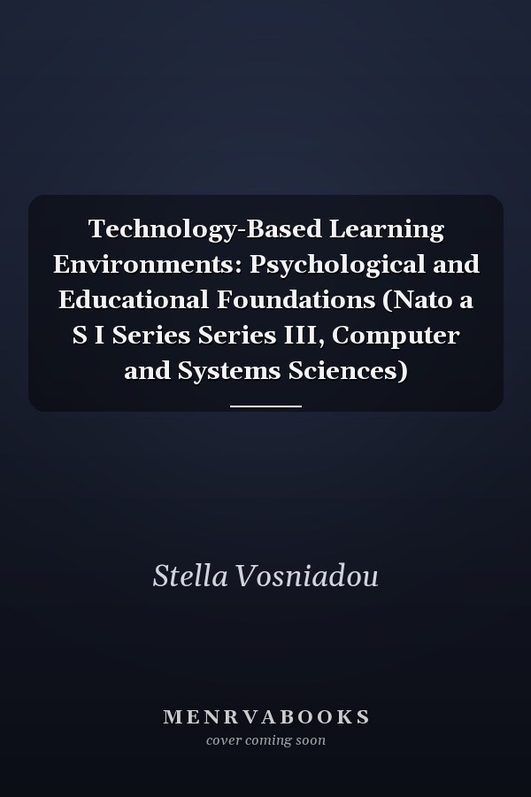 Technology-Based Learning Environments: Psychological and Educational Foundations (Nato a S I Series Series III, Computer and Systems Sciences)