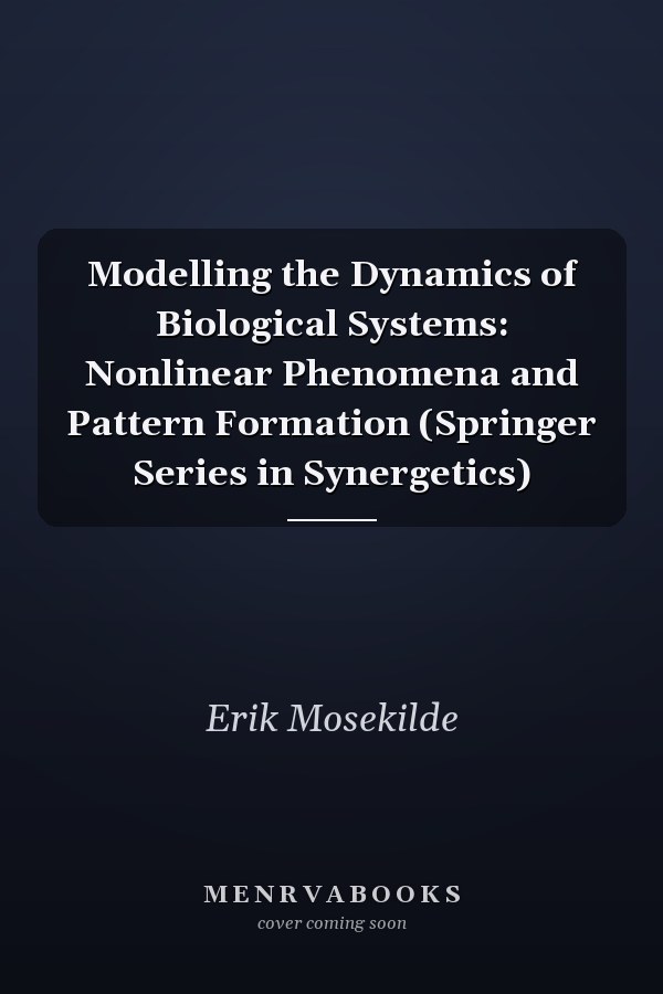 Modelling the Dynamics of Biological Systems: Nonlinear Phenomena and Pattern Formation (Springer Series in Synergetics)