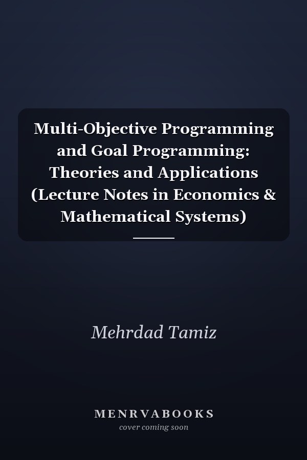 Multi-Objective Programming and Goal Programming: Theories and Applications (Lecture Notes in Economics & Mathematical Systems)