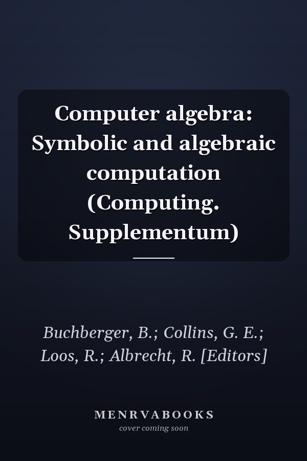 Computer algebra: Symbolic and algebraic computation (Computing. Supplementum)