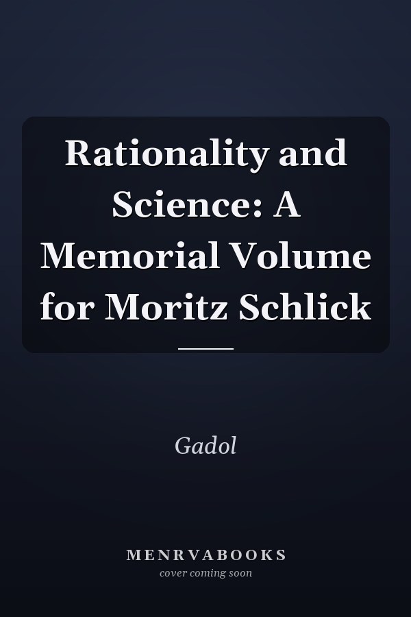 Rationality and Science: A Memorial Volume for Moritz Schlick