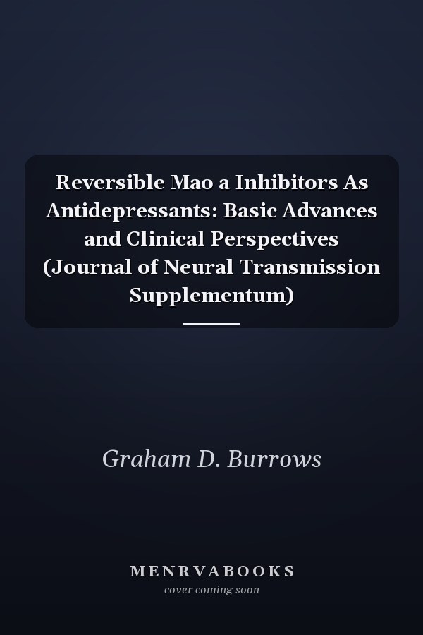 Reversible Mao a Inhibitors As Antidepressants: Basic Advances and Clinical Perspectives (Journal of Neural Transmission Supplementum)