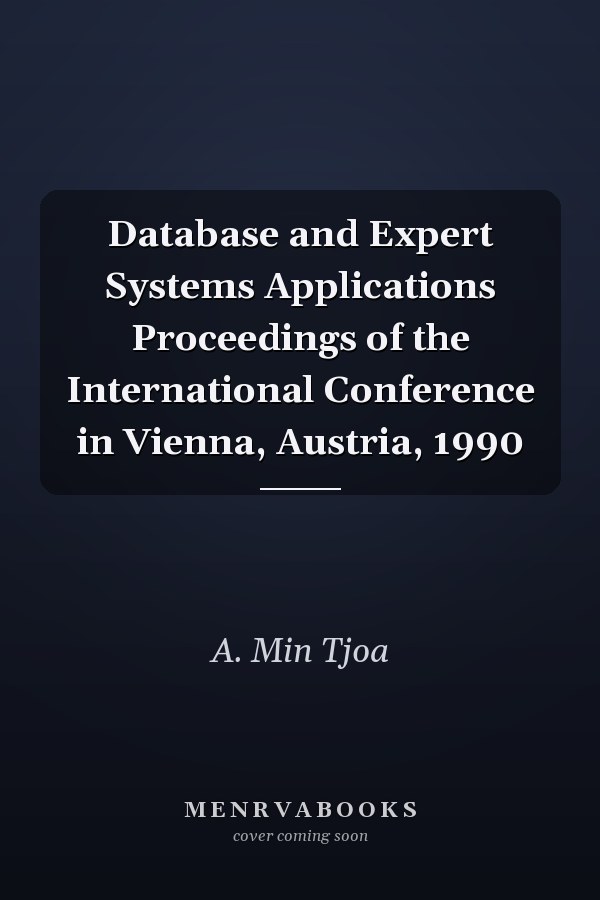 Database and Expert Systems Applications Proceedings of the International Conference in Vienna, Austria, 1990
