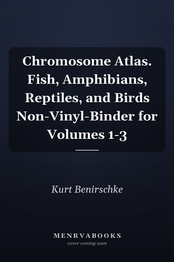 Chromosome Atlas. Fish, Amphibians, Reptiles, and Birds Non-Vinyl-Binder for Volumes 1-3