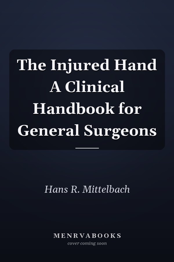 The Injured Hand A Clinical Handbook for General Surgeons
