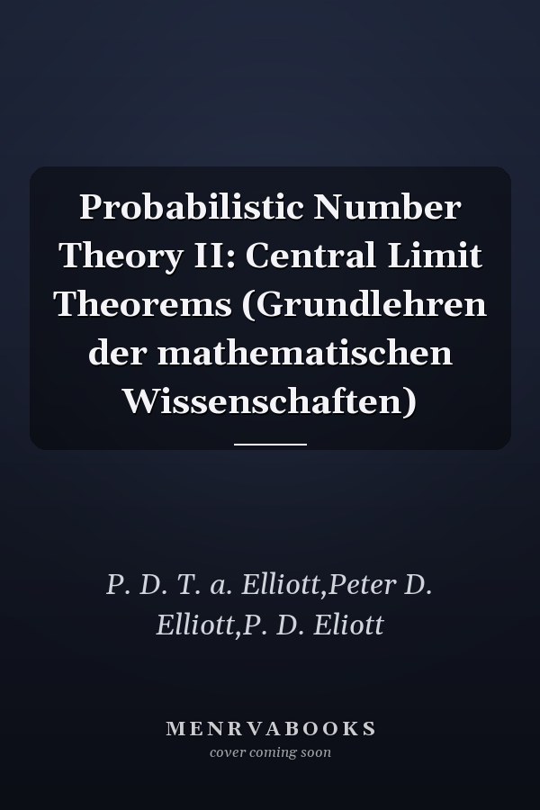 Probabilistic Number Theory II: Central Limit Theorems (Grundlehren der mathematischen Wissenschaften)