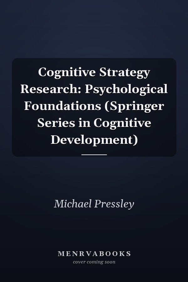 Cognitive Strategy Research: Psychological Foundations (Springer Series in Cognitive Development)