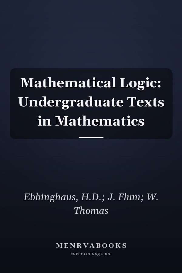 Mathematical Logic: Undergraduate Texts in Mathematics