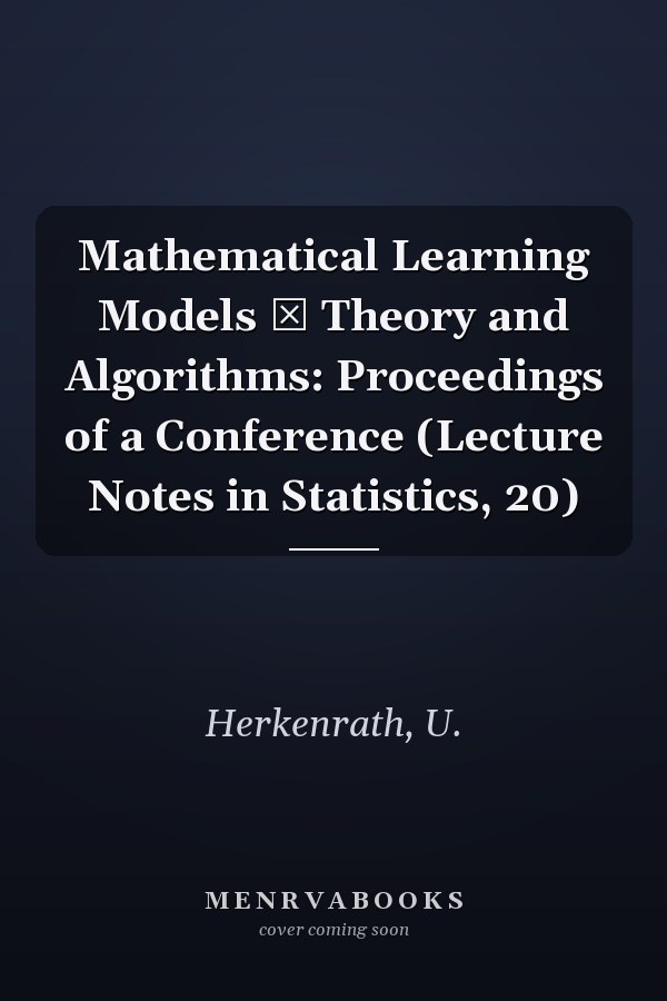 Mathematical Learning Models ― Theory and Algorithms: Proceedings of a Conference (Lecture Notes in Statistics, 20)