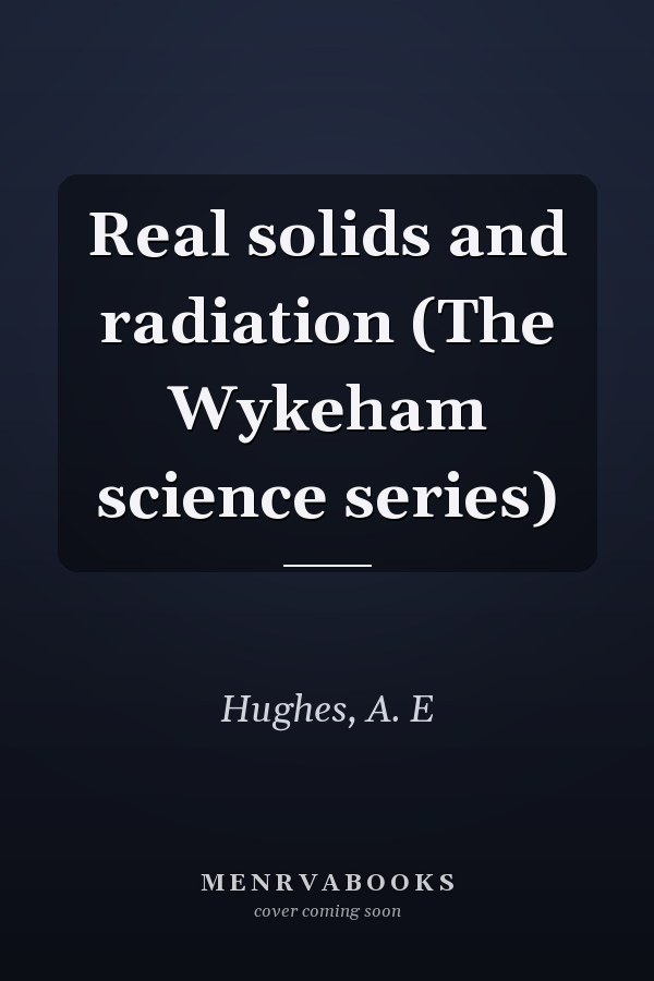 Real solids and radiation (The Wykeham science series)