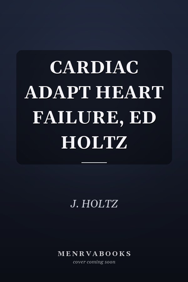 CARDIAC ADAPT HEART FAILURE, ED HOLTZ