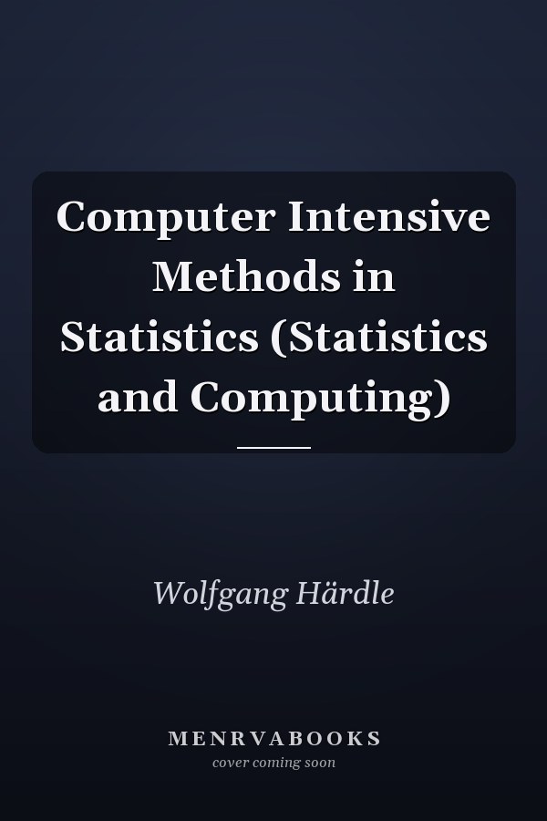 Computer Intensive Methods in Statistics (Statistics and Computing)