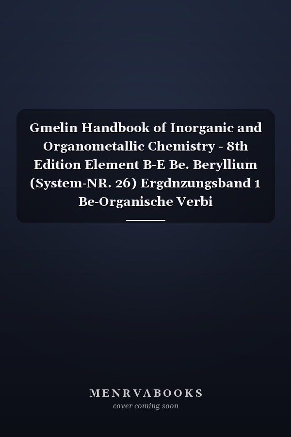 Gmelin Handbook of Inorganic and Organometallic Chemistry - 8th Edition Element B-E Be. Beryllium (System-NR. 26) Ergdnzungsband 1 Be-Organische Verbi