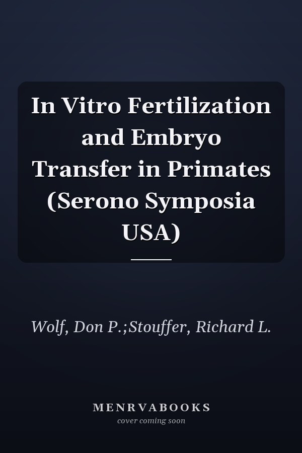 In Vitro Fertilization and Embryo Transfer in Primates (Serono Symposia USA)