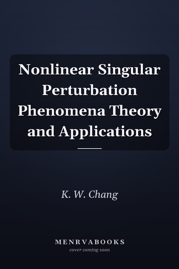 Nonlinear Singular Perturbation Phenomena Theory and Applications