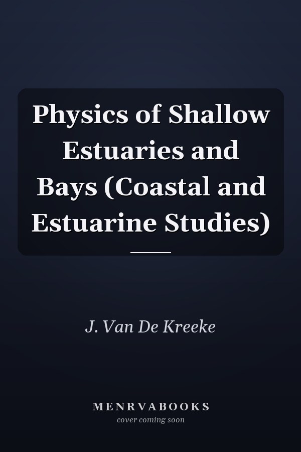 Physics of Shallow Estuaries and Bays (Coastal and Estuarine Studies)