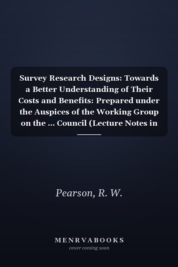 Survey Research Designs: Towards a Better Understanding of Their Costs and Benefits: Prepared under the Auspices of the Working Group on the ... Council (Lecture Notes in Statistics, 38)