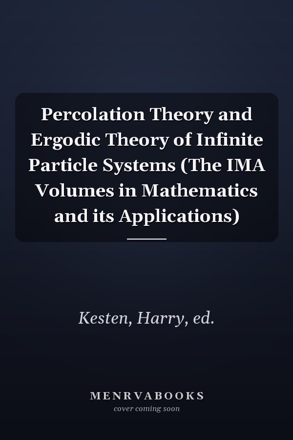 Percolation Theory and Ergodic Theory of Infinite Particle Systems (The IMA Volumes in Mathematics and its Applications)