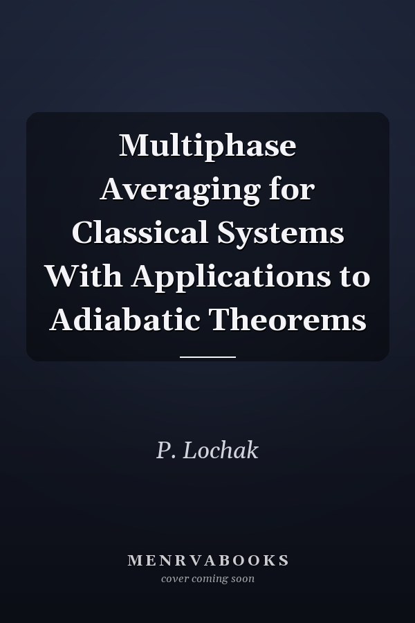 Multiphase Averaging for Classical Systems With Applications to Adiabatic Theorems