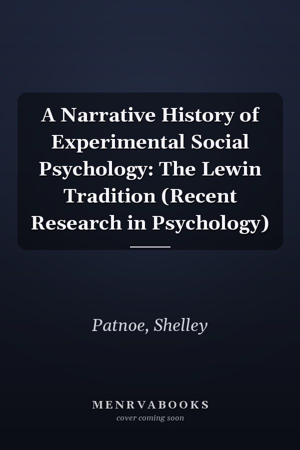 A Narrative History of Experimental Social Psychology: The Lewin Tradition (Recent Research in Psychology)