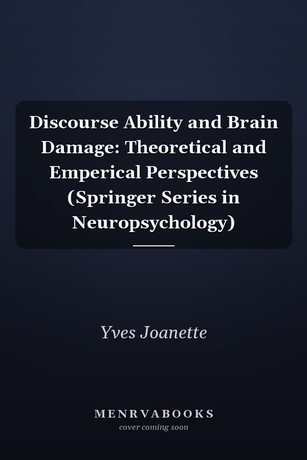 Discourse Ability and Brain Damage: Theoretical and Emperical Perspectives (Springer Series in Neuropsychology)