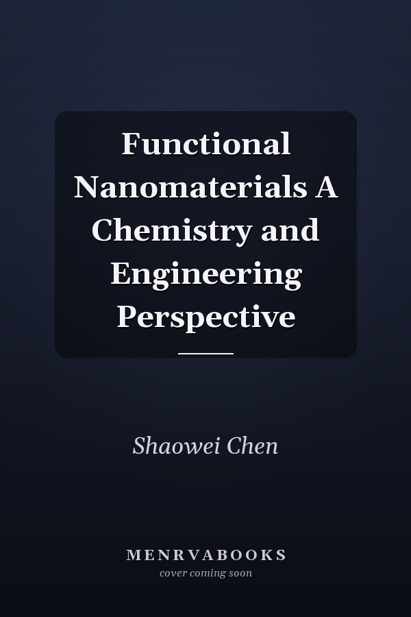 Functional Nanomaterials A Chemistry and Engineering Perspective