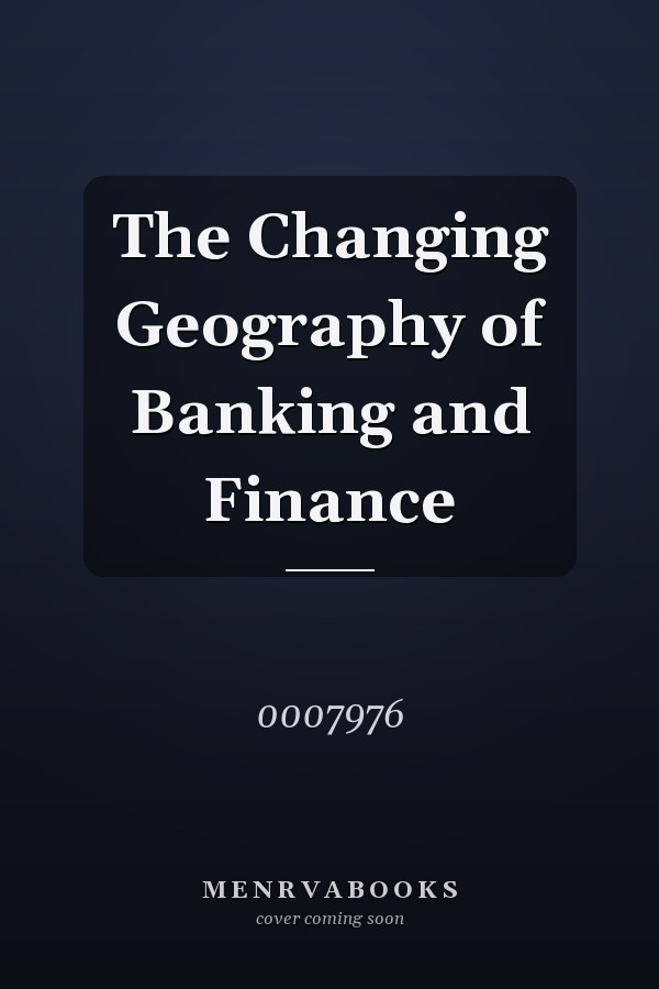The Changing Geography of Banking and Finance