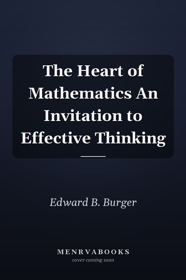 The Heart of Mathematics An Invitation to Effective Thinking