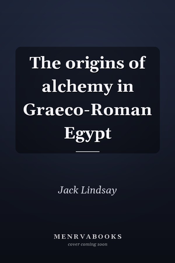 The origins of alchemy in Graeco-Roman Egypt
