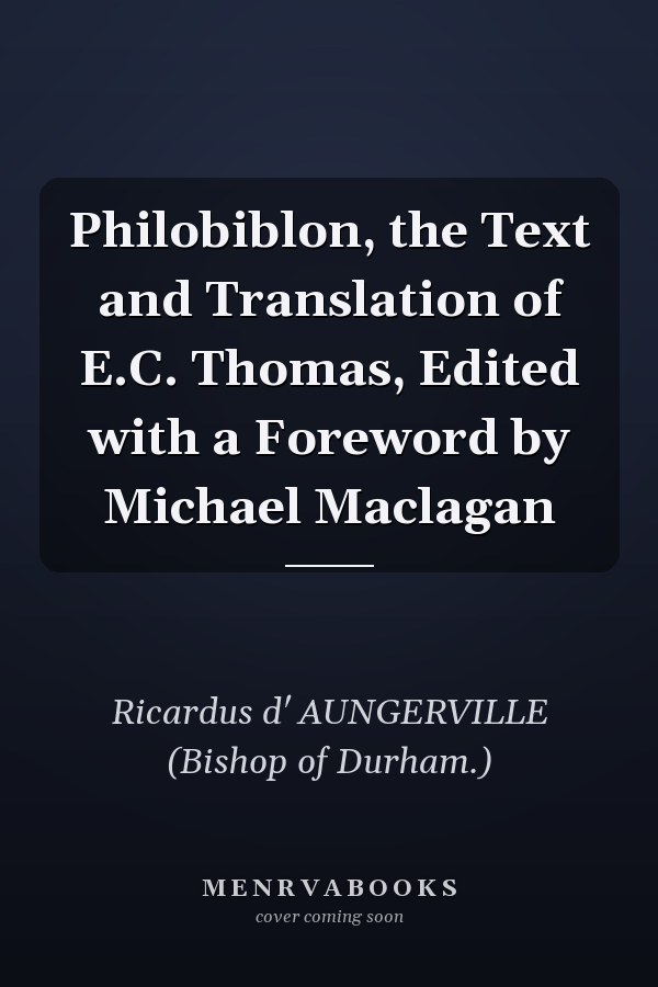 Philobiblon, the Text and Translation of E.C. Thomas, Edited with a Foreword by Michael Maclagan