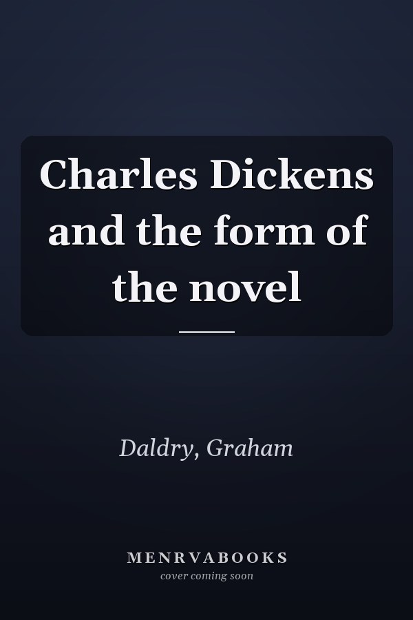 Charles Dickens and the form of the novel