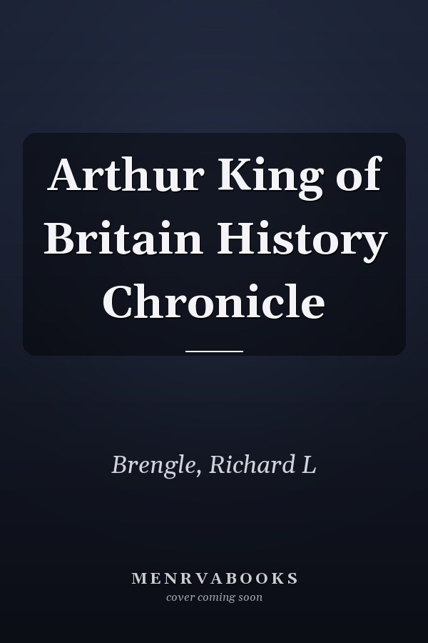 Arthur King of Britain History Chronicle