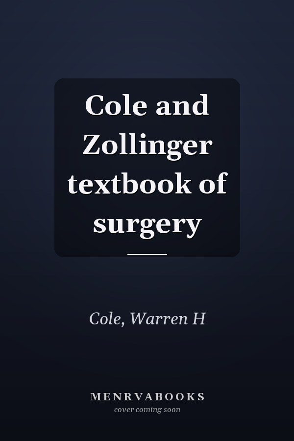 Cole and Zollinger textbook of surgery