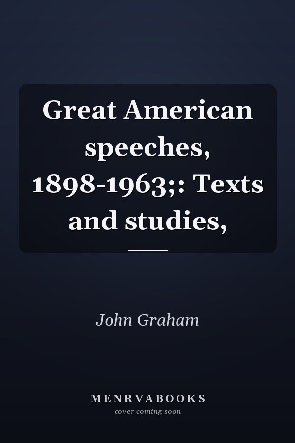 Great American speeches, 1898-1963;: Texts and studies,