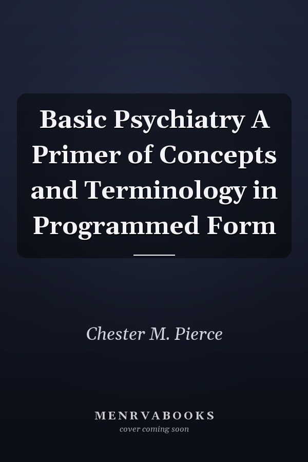 Basic Psychiatry A Primer of Concepts and Terminology in Programmed Form