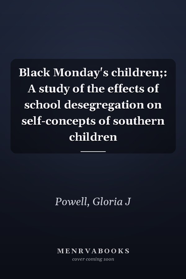 Black Monday's children;: A study of the effects of school desegregation on self-concepts of southern children