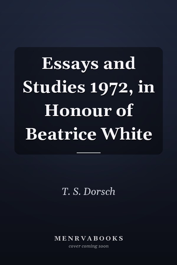 Essays and Studies 1972, in Honour of Beatrice White