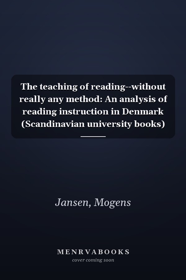 The teaching of reading--without really any method: An analysis of reading instruction in Denmark (Scandinavian university books)