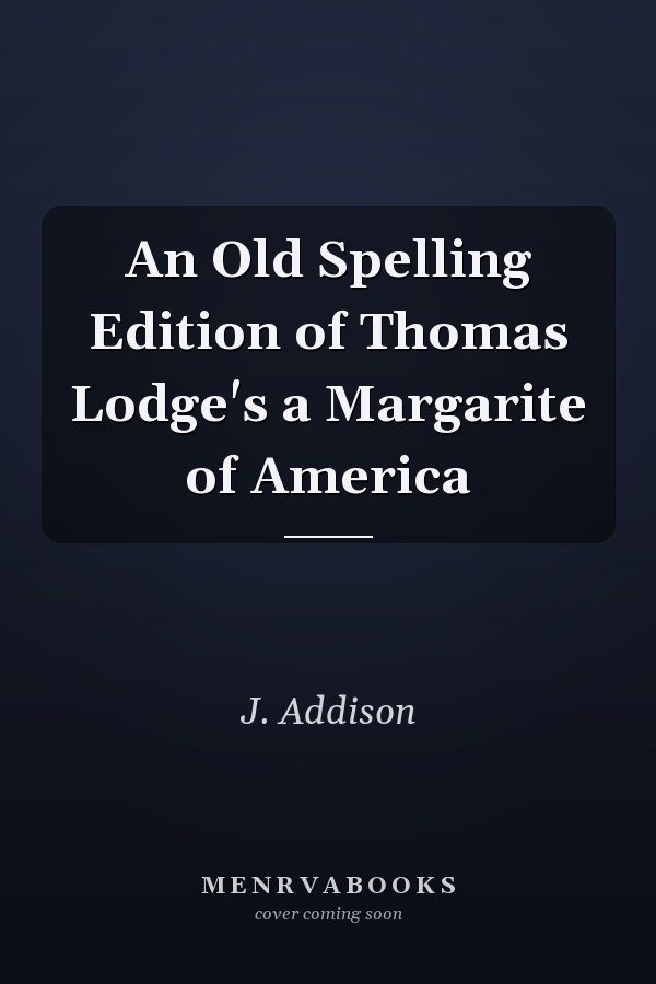 An Old Spelling Edition of Thomas Lodge's a Margarite of America