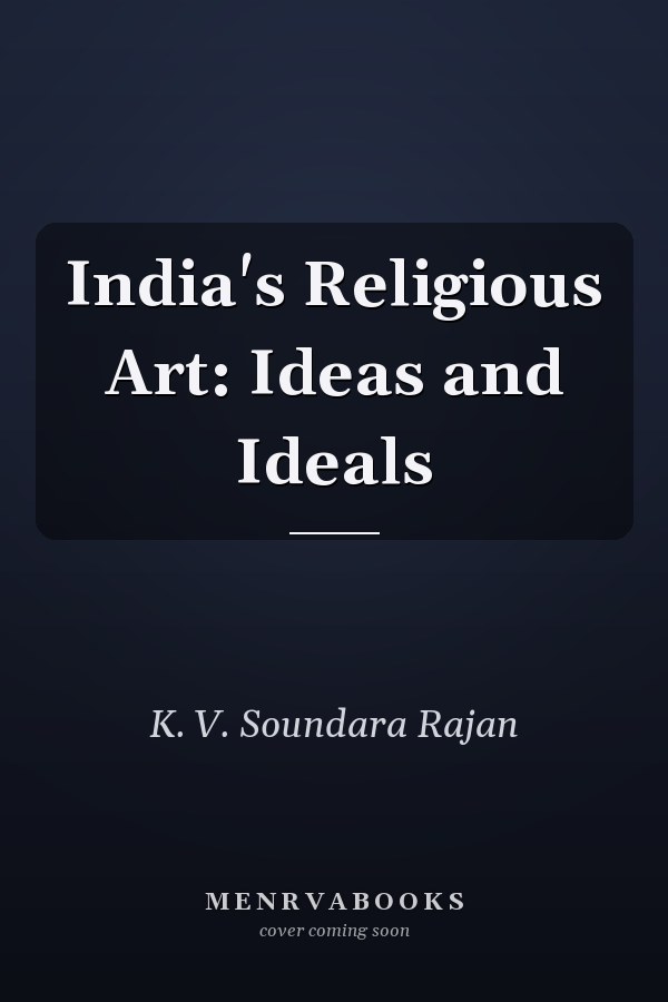 India's Religious Art: Ideas and Ideals