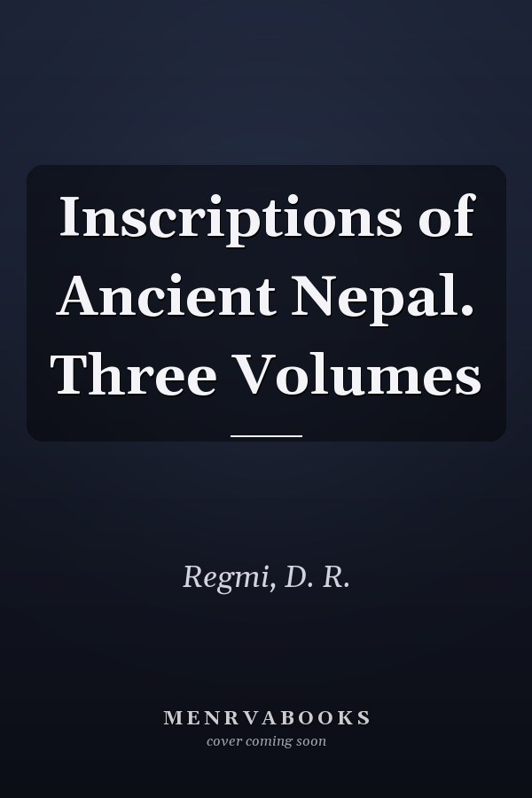 Inscriptions of Ancient Nepal. Three Volumes