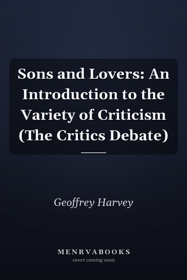 Sons and Lovers: An Introduction to the Variety of Criticism (The Critics Debate)