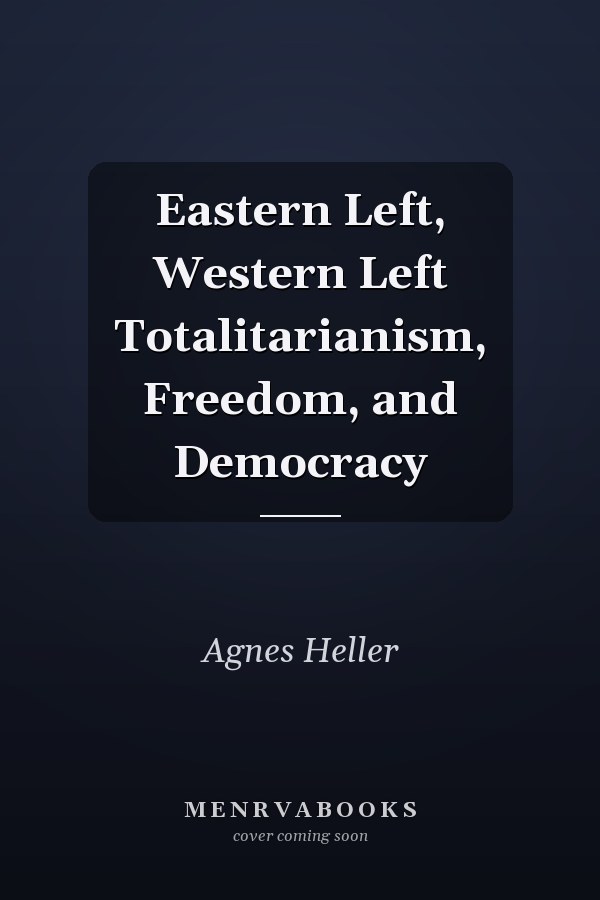 Eastern Left, Western Left Totalitarianism, Freedom, and Democracy
