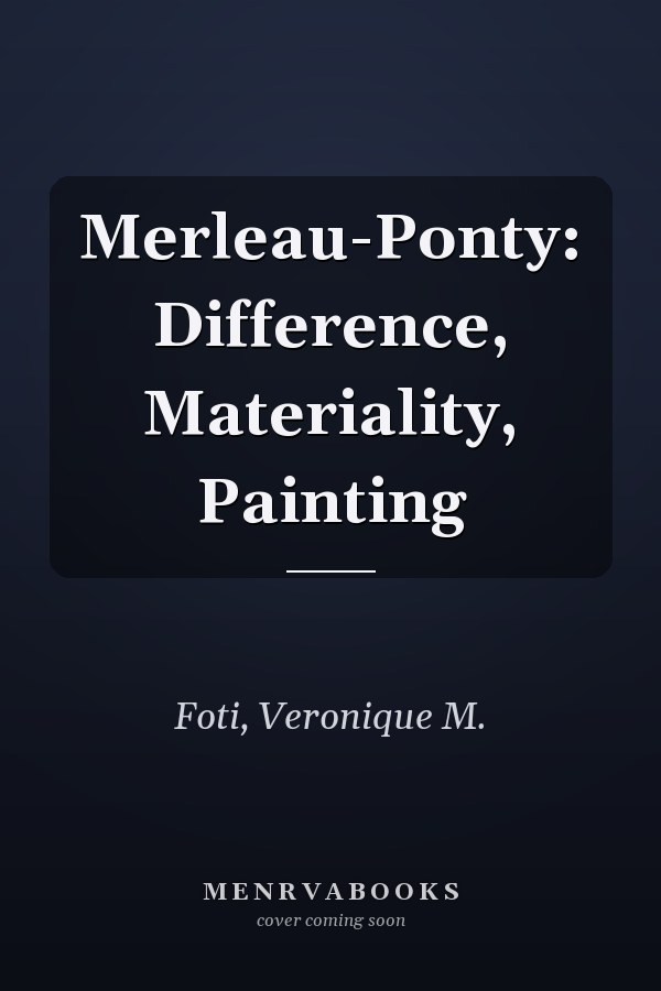 Merleau-Ponty: Difference, Materiality, Painting