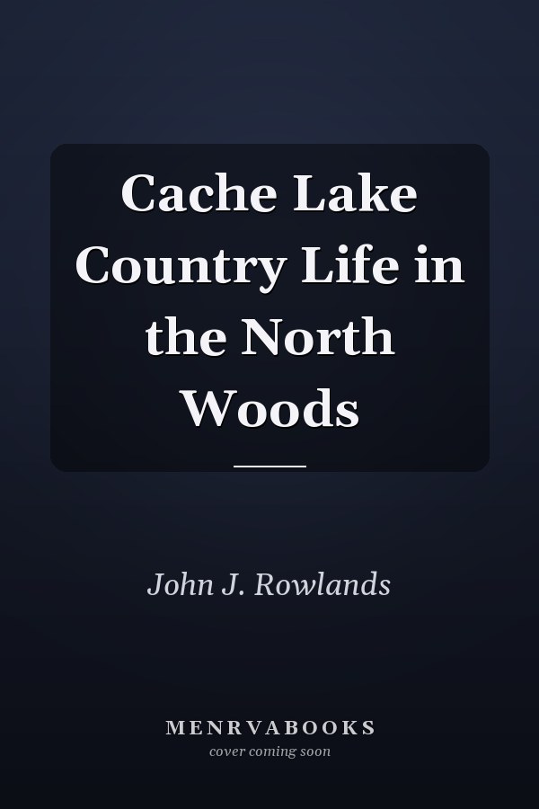 Cache Lake Country Life in the North Woods