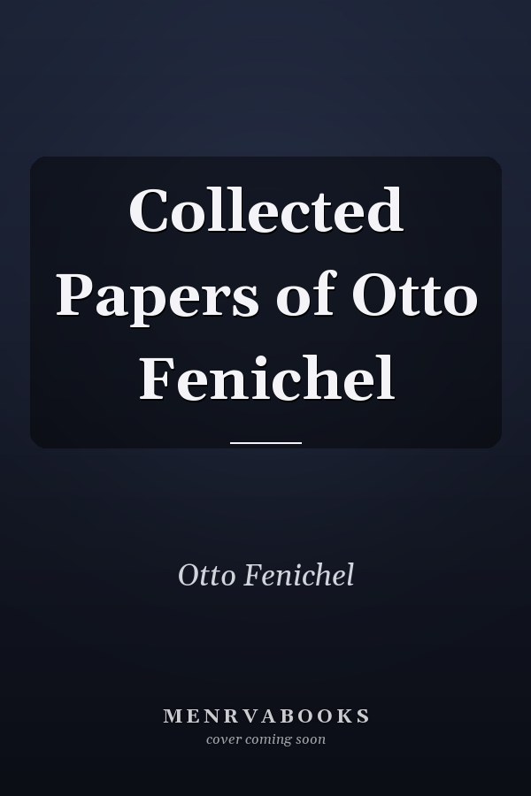 Collected Papers of Otto Fenichel